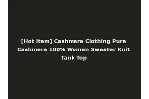 [Hot Item] Cashmere Clothing Pure Cashmere 100% Women Sweater Knit Tank Top