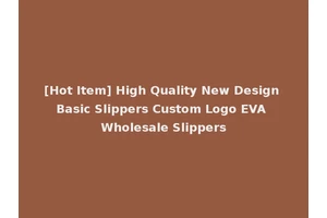 [Hot Item] High Quality New Design Basic Slippers Custom Logo EVA Wholesale Slippers