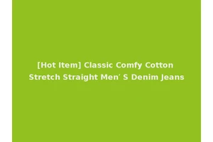 [Hot Item] Classic Comfy Cotton Stretch Straight Men′ S Denim Jeans