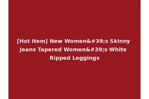 [Hot Item] New Women's Skinny Jeans Tapered Women's White Ripped Leggings