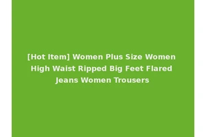 [Hot Item] Women Plus Size Women High Waist Ripped Big Feet Flared Jeans Women Trousers
