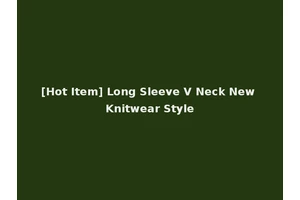 [Hot Item] Long Sleeve V Neck New Knitwear Style