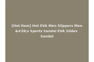 [Hot Item] Hot EVA Men Slippers Men's Sports Sandal EVA Slides Sandal