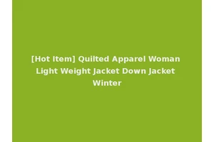 [Hot Item] Quilted Apparel Woman Light Weight Jacket Down Jacket Winter