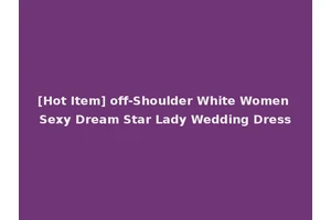 [Hot Item] off-Shoulder White Women Sexy Dream Star Lady Wedding Dress