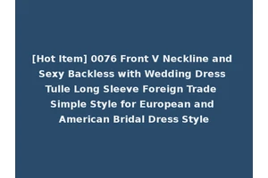[Hot Item] 0076 Front V Neckline and Sexy Backless with Wedding Dress Tulle Long Sleeve Foreign Trade Simple Style for European and American Bridal Dress Style