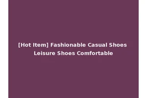 [Hot Item] Fashionable Casual Shoes Leisure Shoes Comfortable