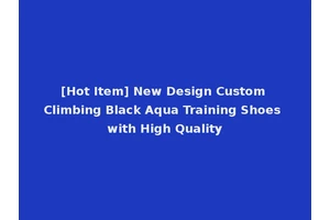 [Hot Item] New Design Custom Climbing Black Aqua Training Shoes with High Quality