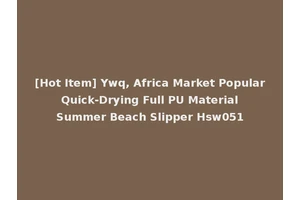 [Hot Item] Ywq, Africa Market Popular Quick-Drying Full PU Material Summer Beach Slipper Hsw051