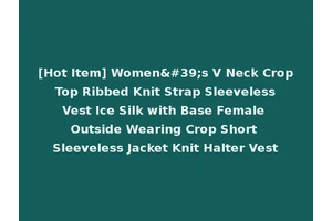 [Hot Item] Women's V Neck Crop Top Ribbed Knit Strap Sleeveless Vest Ice Silk with Base Female Outside Wearing Crop Short Sleeveless Jacket Knit Halter Vest