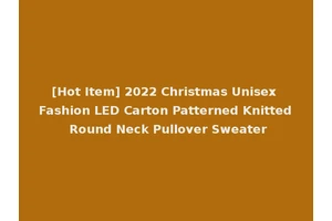 [Hot Item] 2022 Christmas Unisex Fashion LED Carton Patterned Knitted Round Neck Pullover Sweater