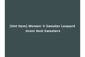 [Hot Item] Women′ S Sweater Leopard Grain Vest Sweaters