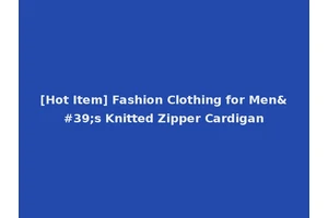[Hot Item] Fashion Clothing for Men's Knitted Zipper Cardigan