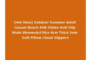 [Hot Item] Outdoor Summer Adult Casual Beach EVA Slides Anti Slip Mute Women's 4cm Thick Sole Soft Pillow Cloud Slippers