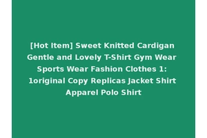 [Hot Item] Sweet Knitted Cardigan Gentle and Lovely T-Shirt Gym Wear Sports Wear Fashion Clothes 1: 1original Copy Replicas Jacket Shirt Apparel Polo Shirt