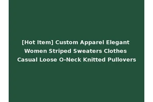 [Hot Item] Custom Apparel Elegant Women Striped Sweaters Clothes Casual Loose O-Neck Knitted Pullovers