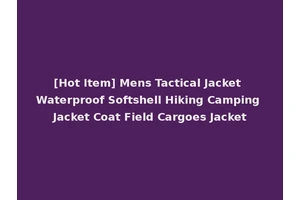 [Hot Item] Mens Tactical Jacket Waterproof Softshell Hiking Camping Jacket Coat Field Cargoes Jacket