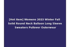 [Hot Item] Womens 2023 Winter Fall Solid Round Neck Balloon Long Sleeve Sweaters Pullover Outerwear