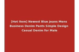 [Hot Item] Newest Blue Jeans Mens Business Denim Pants Simple Design Casual Denim for Male