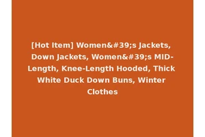 [Hot Item] Women's Jackets, Down Jackets, Women's MID-Length, Knee-Length Hooded, Thick White Duck Down Buns, Winter Clothes