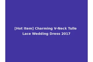 [Hot Item] Charming V-Neck Tulle Lace Wedding Dress 2017