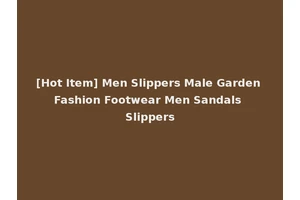 [Hot Item] Men Slippers Male Garden Fashion Footwear Men Sandals Slippers