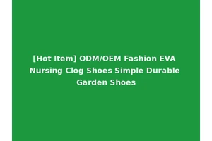 [Hot Item] ODM/OEM Fashion EVA Nursing Clog Shoes Simple Durable Garden Shoes