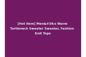 [Hot Item] Men's Warm Turtleneck Sweater Sweater, Fashion Knit Tops