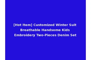[Hot Item] Customized Winter Suit Breathable Handsome Kids Embroidery Two-Pieces Denim Set