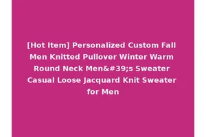 [Hot Item] Personalized Custom Fall Men Knitted Pullover Winter Warm Round Neck Men's Sweater Casual Loose Jacquard Knit Sweater for Men