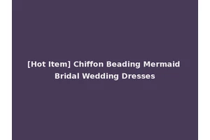 [Hot Item] Chiffon Beading Mermaid Bridal Wedding Dresses