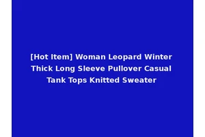[Hot Item] Woman Leopard Winter Thick Long Sleeve Pullover Casual Tank Tops Knitted Sweater