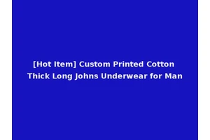 [Hot Item] Custom Printed Cotton Thick Long Johns Underwear for Man