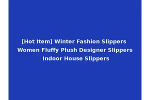[Hot Item] Winter Fashion Slippers Women Fluffy Plush Designer Slippers Indoor House Slippers