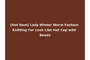 [Hot Item] Lady Winter Warm Fashion Knitting Fur Look Like Hat Cap with Beads
