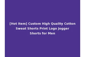 [Hot Item] Custom High Quality Cotton Sweat Shorts Print Logo Jogger Shorts for Men