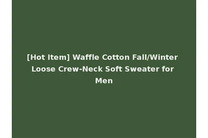 [Hot Item] Waffle Cotton Fall/Winter Loose Crew-Neck Soft Sweater for Men