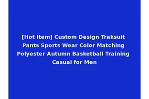 [Hot Item] Custom Design Traksuit Pants Sports Wear Color Matching Polyester Autumn Basketball Training Casual for Men