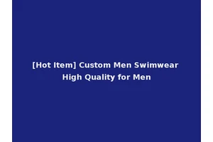 [Hot Item] Custom Men Swimwear High Quality for Men