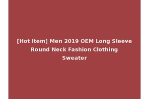 [Hot Item] Men 2019 OEM Long Sleeve Round Neck Fashion Clothing Sweater