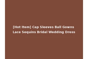 [Hot Item] Cap Sleeves Ball Gowns Lace Sequins Bridal Wedding Dress
