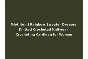 [Hot Item] Rainbow Sweater Dresses Knitted Crocheted Knitwear Crocheting Cardigan for Women