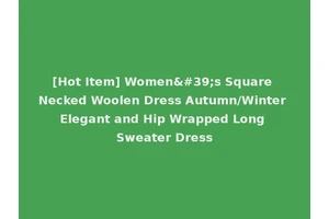 [Hot Item] Women's Square Necked Woolen Dress Autumn/Winter Elegant and Hip Wrapped Long Sweater Dress