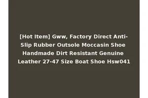 [Hot Item] Gww, Factory Direct Anti-Slip Rubber Outsole Moccasin Shoe Handmade Dirt Resistant Genuine Leather 27-47 Size Boat Shoe Hsw041