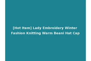 [Hot Item] Lady Embroidery Winter Fashion Knitting Warm Beani Hat Cap
