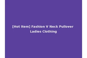 [Hot Item] Fashion V Neck Pullover Ladies Clothing