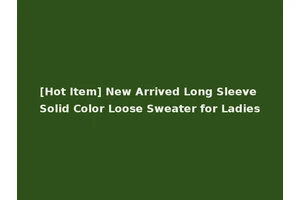 [Hot Item] New Arrived Long Sleeve Solid Color Loose Sweater for Ladies