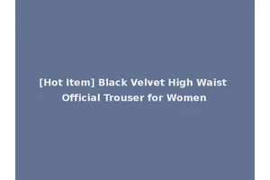 [Hot Item] Black Velvet High Waist Official Trouser for Women