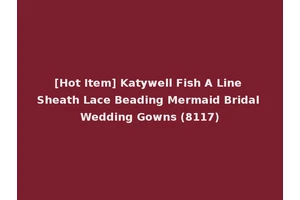 [Hot Item] Katywell Fish A Line Sheath Lace Beading Mermaid Bridal Wedding Gowns (8117)