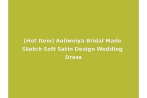 [Hot Item] Aoliweiya Bridal Made Sketch Soft Satin Design Wedding Dress